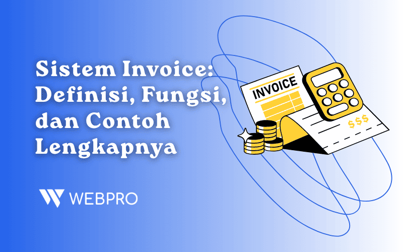 Sistem Invoice: Definisi, Fungsi, dan Contoh Lengkapnya